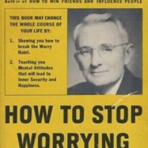 How To Stop Worrying And Start Living