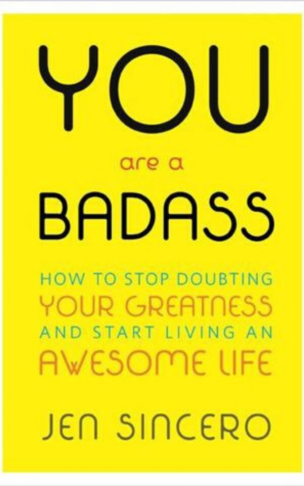 You Are a Badass By Jen Sincero