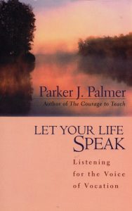 Read more about the article Let Your Life Speak By PARKER J. PALMER