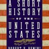 A Short History of the United States by Robert V. Remini