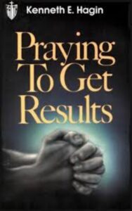 Read more about the article Praying To Get Results By Kenneth E. Hagin