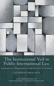 Read more about the article The Institutional Veil in Public International Law By CATHERINE BRÖLMANN