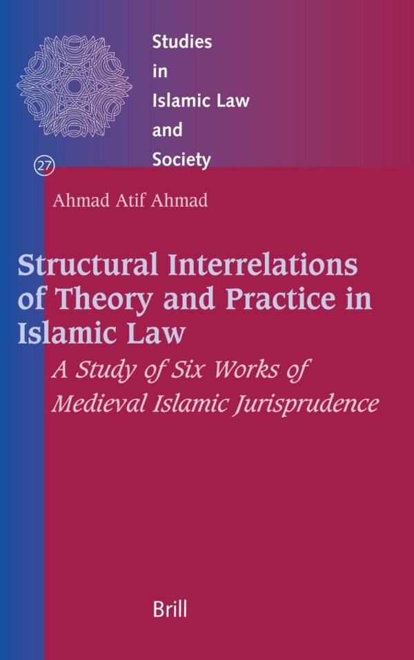 Structural Interrelations of Theory And Practice in Islamic Law