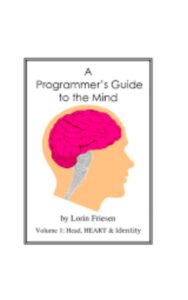 Read more about the article A Programmers Guide to the Mind by Lorin Friesen