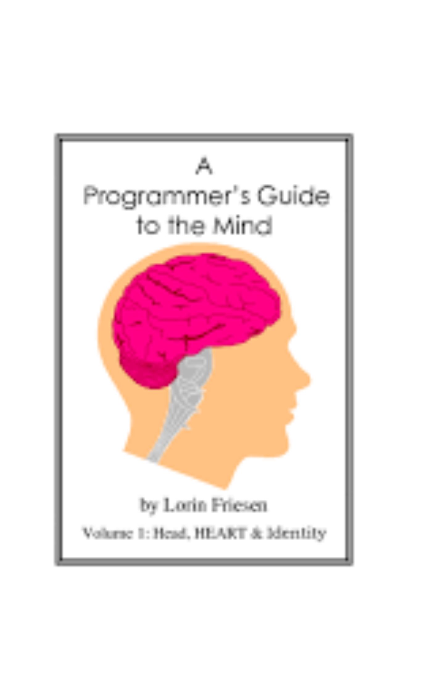 A Programmer’s Guide to the Mind by Lorin Friesen