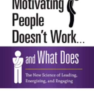 Why Motivating People Doesn’t Work