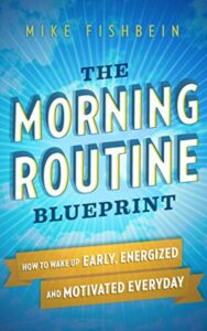 Read more about the article The Morning Routine Blueprint By Mike	Fishbein