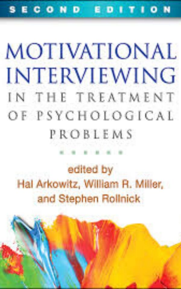 Motivational Interviewing in the Treatment of Psychological Problems by Hal Arkowitz Ph.D. & William R. Miller Ph.D. & Stephen Rollnick