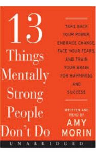 Read more about the article 13 Things Mentally Strong People Don’t Do by Amy Morin