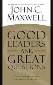 Read more about the article Good Leaders Ask Great Questions by John C. Maxwell