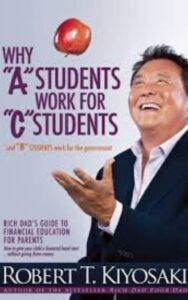 Read more about the article Why A Students Work for C Students and Why B Students Work for the Government Rich Dad’s Guide to by Robert Kiyosaki