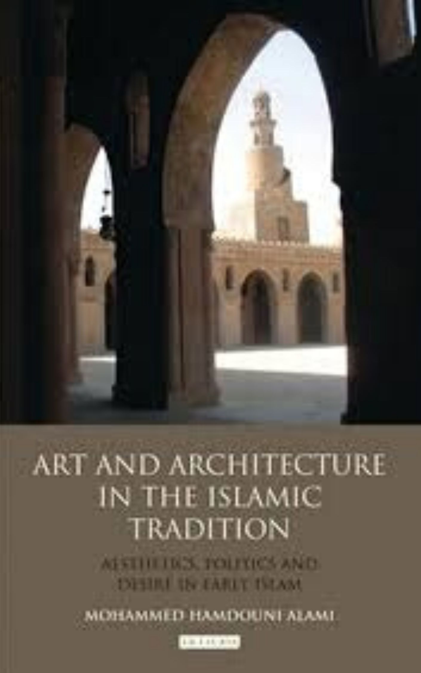 Art and Architecture in the Islamic Tradition by Mohammed Hamdouni Alami