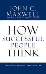 Read more about the article How Successful People Think By John C. Maxwell