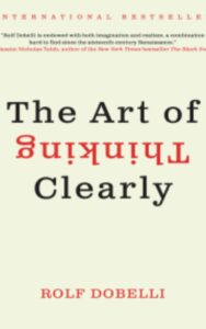 Read more about the article The Art of Thinking Clearly By Rolf Dobelli