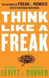 Read more about the article Think Like a Freak By STEVEN D. LEVITT