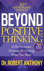 Read more about the article Beyond positive Thinking By Dr. Robert Anthony