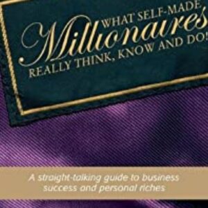 What Self-Made Millionaires Really Think, Know and Do