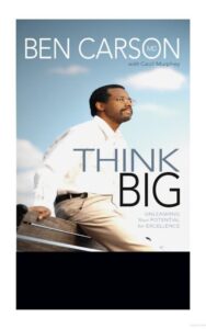 Read more about the article Think Big By Ben Carson