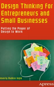 Read more about the article Design Thinking for Entrepreneurs and Small Businesses By Beverly Rudkin Ingle