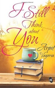 Read more about the article I Still Think About You By ARPIT VALERIA