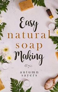 Read more about the article Easy Natural Soapmaking By Autumn Sayers