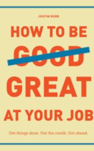 Read more about the article How to Be Great at Your Job by Justin Kerr