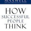 How Successful People Think by John C. Maxwell