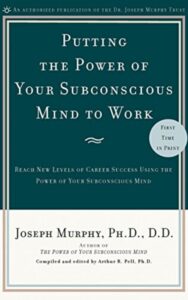 Read more about the article Putting the Power of Your Subconscious Mind to Work By Joseph	Murphy