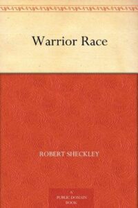 Read more about the article Warrior Race By  Robert Sheckley