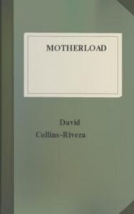 Read more about the article Motherload By  David Collins-Rivera