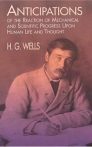 Read more about the article Anticipations Of the Reaction of Mechanical and Scientific Progress upon Human life and Thought By  H. G. Wells