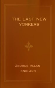 Read more about the article The Last New Yorkers By  George Allan England