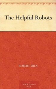 Read more about the article The Helpful Robots By  Robert J. Shea