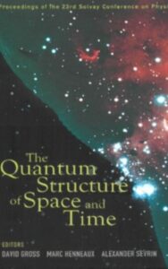 Read more about the article The Quantum Structure of Space and Time By David Gross, Marc Henneaux, Alexander Sevrin