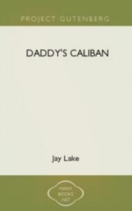 Read more about the article Daddy’s Caliban By  Jay Lake