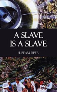 Read more about the article A Slave is a Slave By  H. Beam Piper