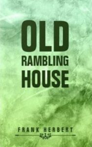 Read more about the article Old Rambling House By  Frank Herbert