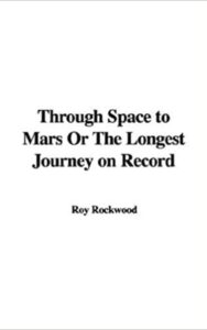 Read more about the article Through Space to Mars or the Longest Journey on Record By  Roy Rockwood