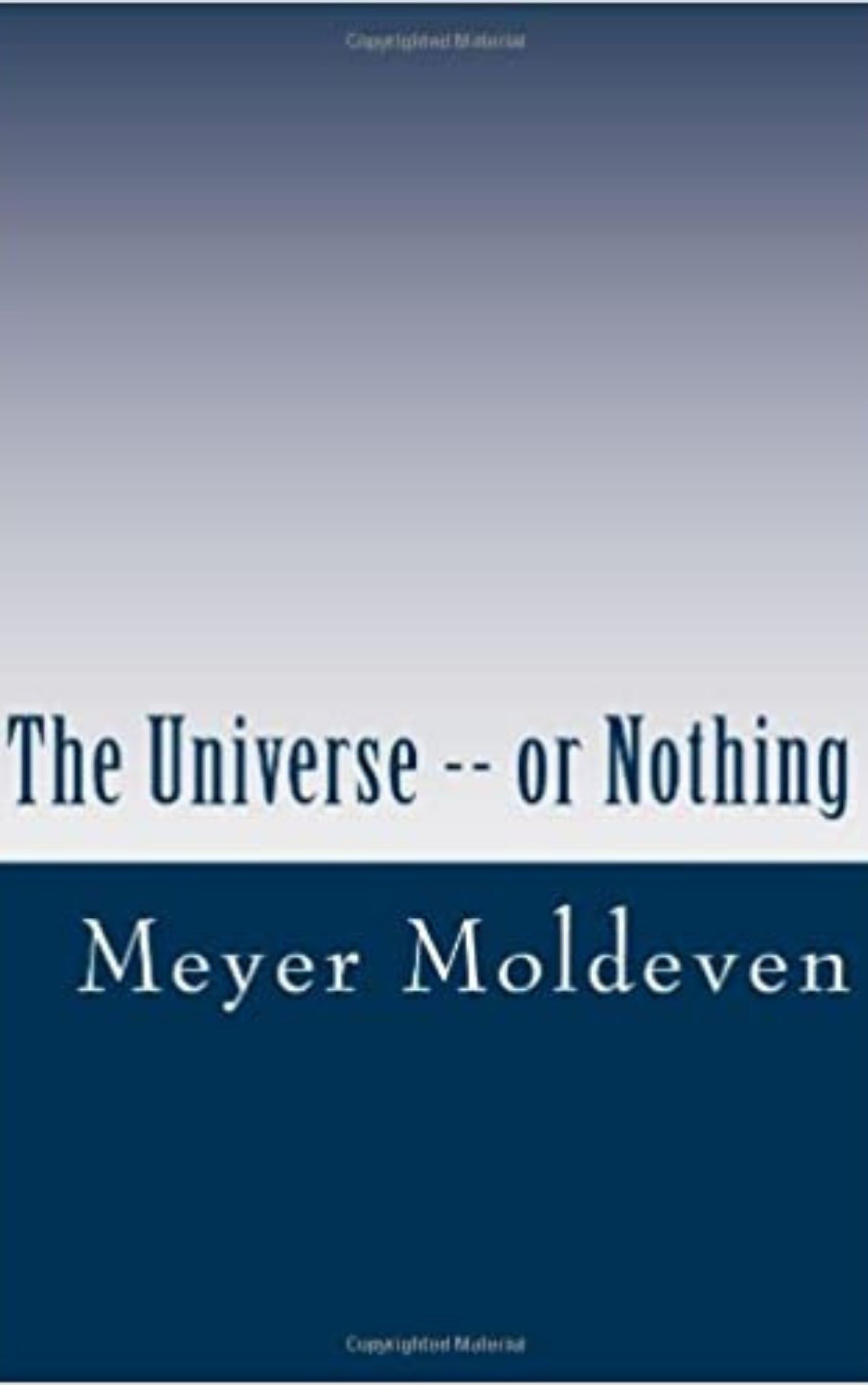 You are currently viewing The Universe – or Nothing By  Meyer Moldeven