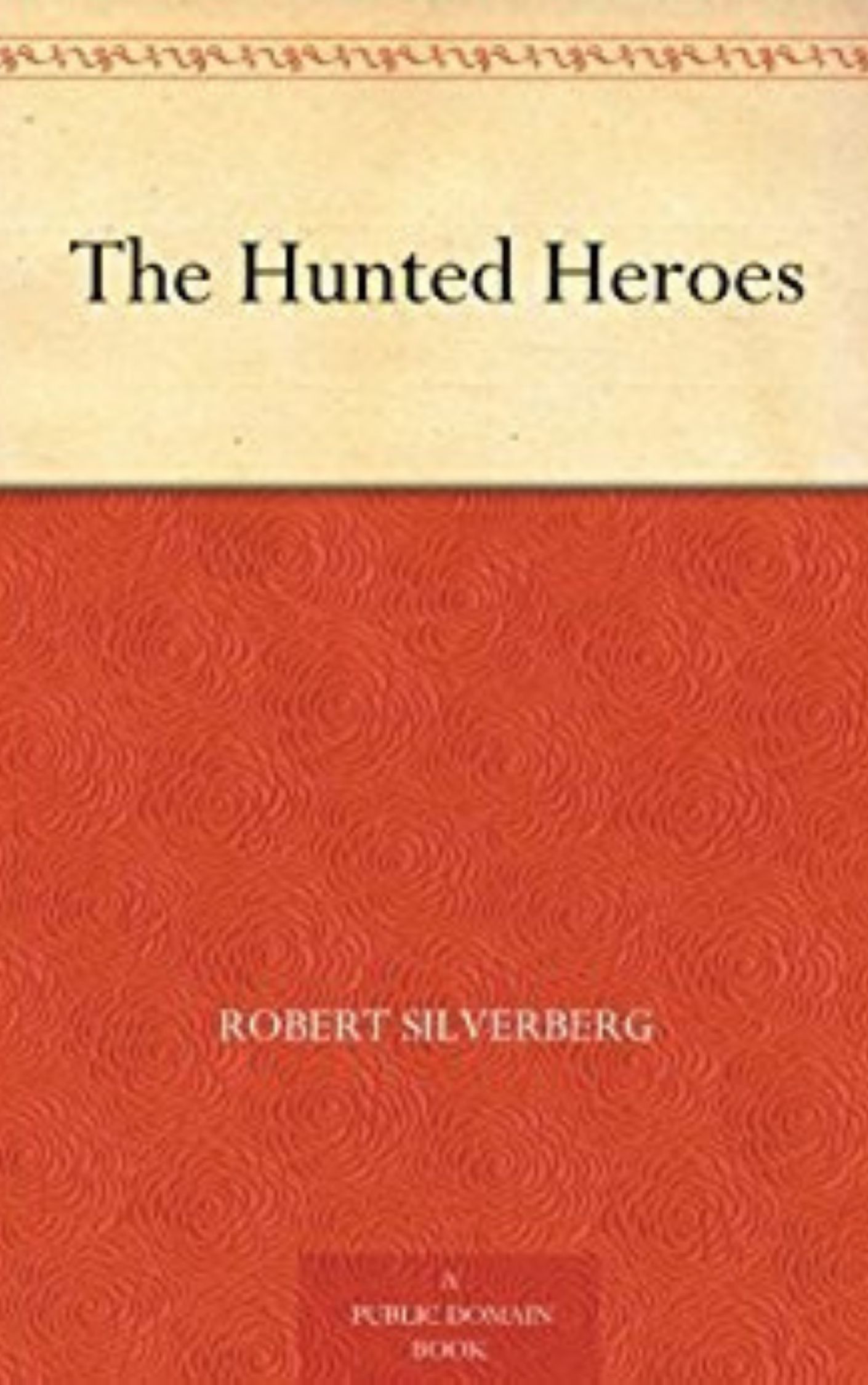 You are currently viewing The Hunted Heroes By  Robert Silverberg