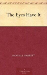 Read more about the article The Eyes Have It By  Randall Garrett