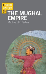 Read more about the article A Short History of the Mughal Empire By Michael H. Fisher