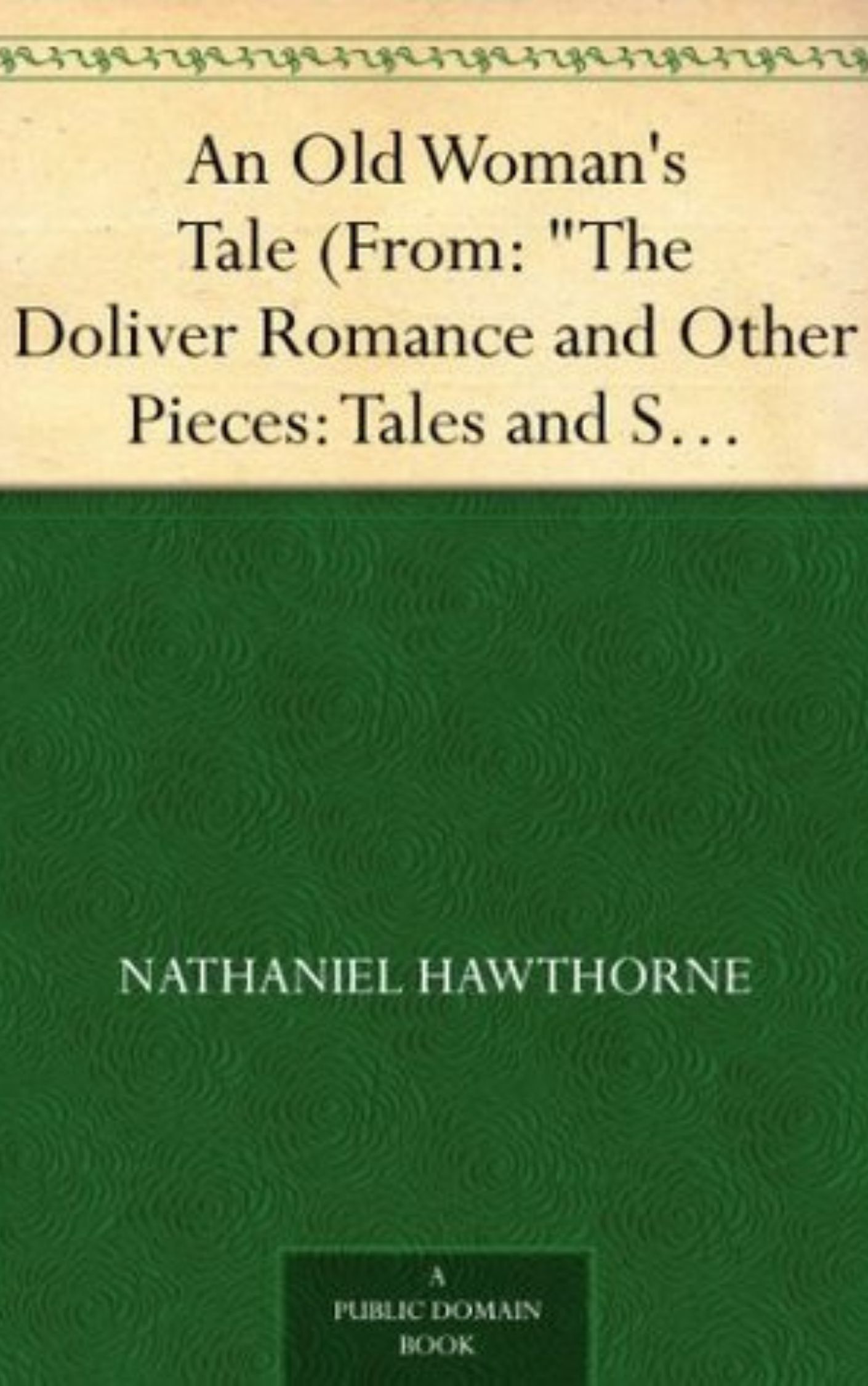 You are currently viewing An Old Woman’s Tale from The Doliver Romance and Other Pieces By  Nathaniel Hawthorne