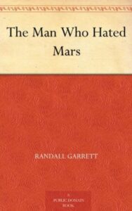 Read more about the article The Man Who Hated Mars By  Randall Garrett