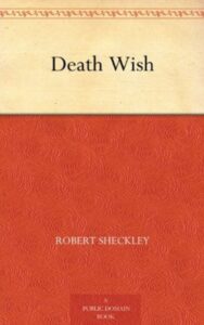 Read more about the article Death Wish By  Robert Sheckley