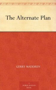 Read more about the article The Alternate Plan By  Gerry Maddren