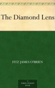 Read more about the article The Diamond Lens By  Fitz-James O’Brien