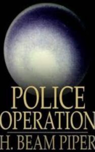 Read more about the article Police Operation By  H. Beam Piper