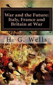 Read more about the article War and the Future Italy, France and Britain at War By  H. G. Wells