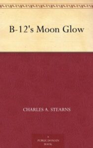 Read more about the article B-12’s Moon Glow By  Charles A. Stearns